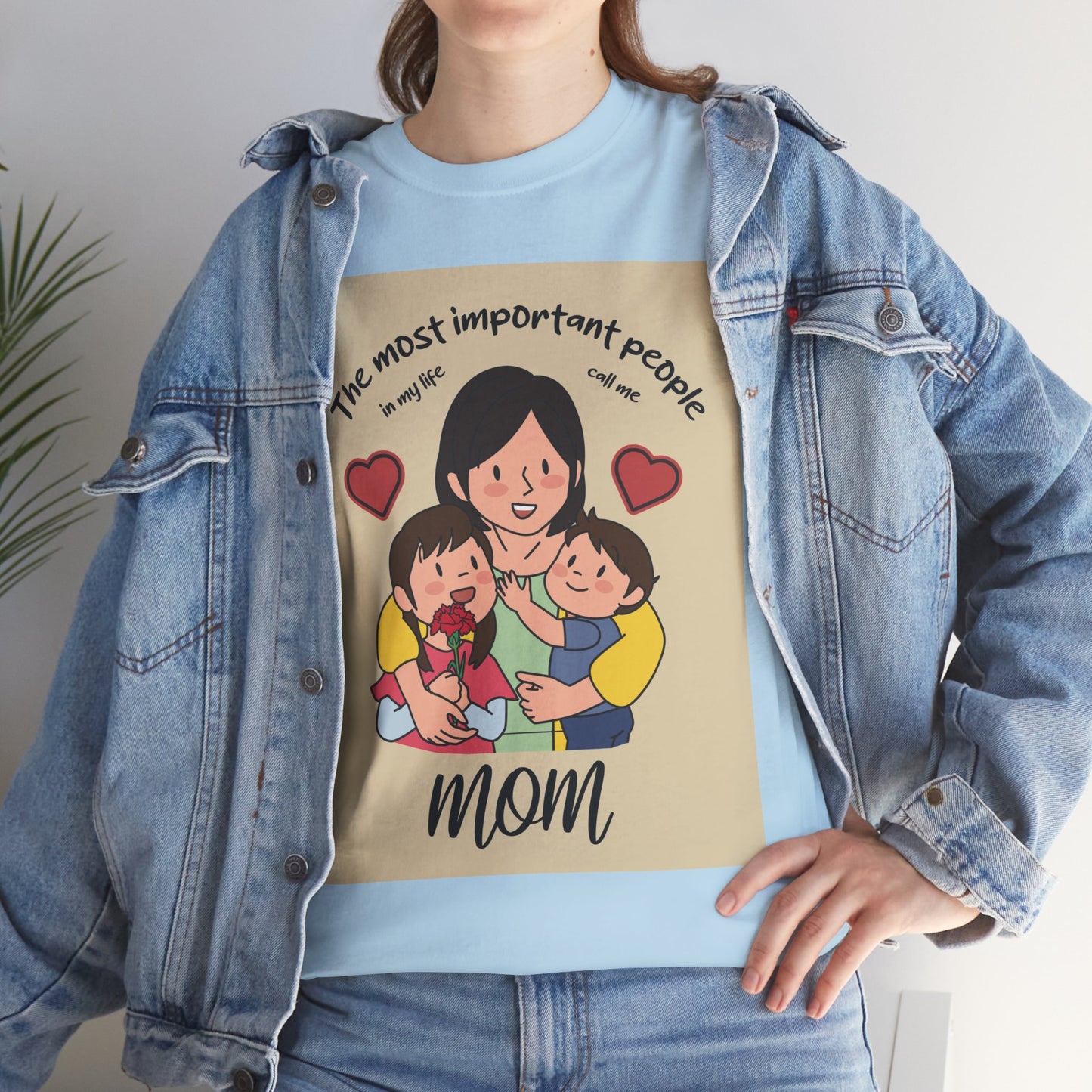 The Most Important People In My Life Call Me Mom - Unisex Heavy Cotton Tee