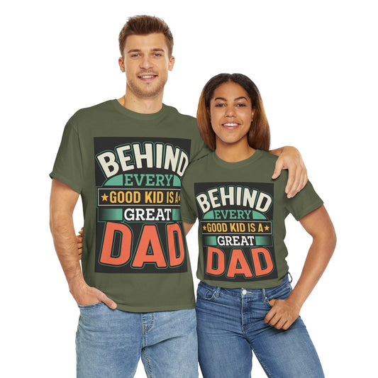 Behind Every Good Kid Is A Great Dad - Unisex Heavy Cotton Tee